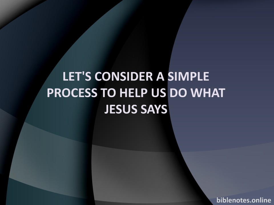 Consider a Process to do what Jesus says